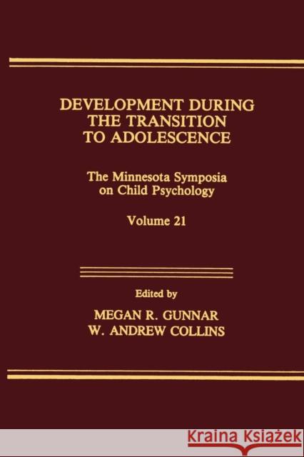 Development During the Transition to Adolescence: The Minnesota Symposia on Child Psychology, Volume 21 Megan R. Gunnar W. Andrew Collins 9781138967533