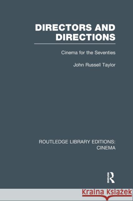 Directors and Directions: Cinema for the Seventies John Russell Taylor 9781138967731