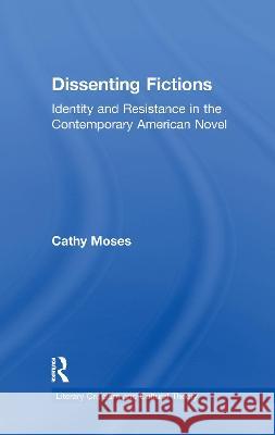 Dissenting Fictions: Identity and Resistance in the Contemporary American Novel Moses, Cathy 9781138967809 Taylor and Francis