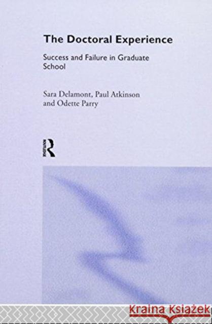 The Doctoral Experience Paul Atkinson, Sara Delamont, Odette Parry 9781138967885 Taylor and Francis