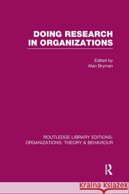 Doing Research in Organizations (Rle: Organizations) Alan Bryman   9781138967915 Taylor and Francis