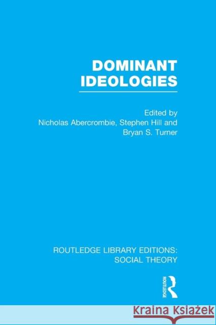 Dominant Ideologies (Rle Social Theory) Turner, Bryan S. 9781138967922 Routledge