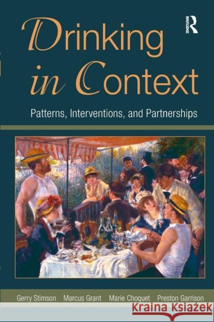 Drinking in Context: Patterns, Interventions, and Partnerships Gerry Stimson Marcus Grant Marie Choquet 9781138967977 Taylor and Francis