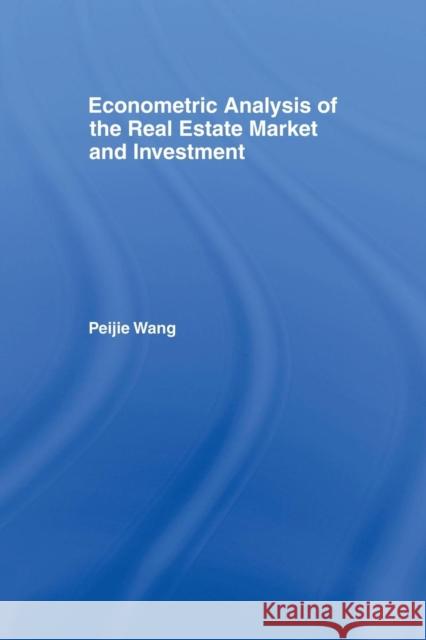 Econometric Analysis of the Real Estate Market and Investment Peijie Wang 9781138968219 Routledge