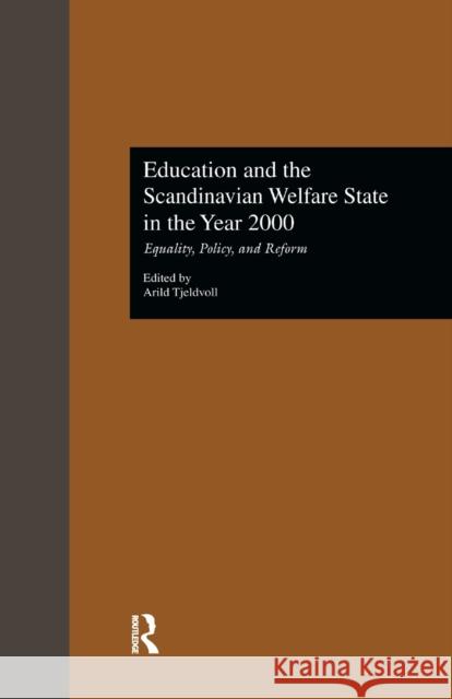 Education and the Scandinavian Welfare State in the Year 2000: Equality, Policy, and Reform Arild Tjeldvoll 9781138968387 Taylor and Francis