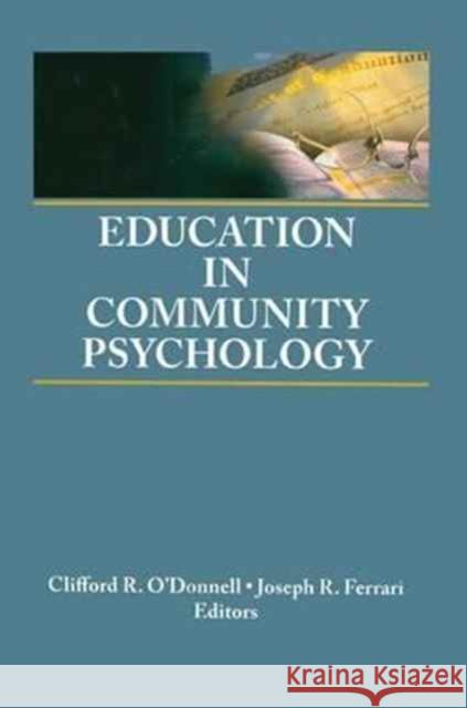 Education in Community Psychology: Models for Graduate and Undergraduate Programs Joseph R. Ferrari Clifford R. O'Donnell 9781138968394