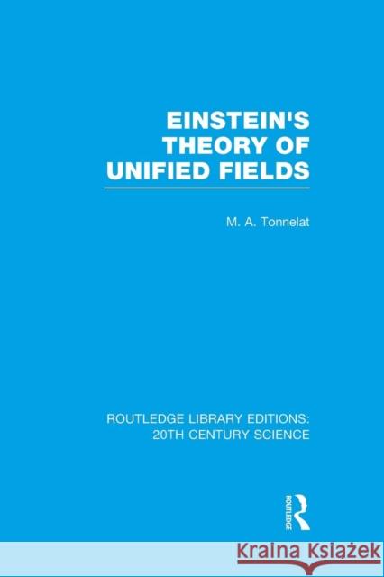 Einstein's Theory of Unified Fields Marie Antoinette Tonnelat   9781138968516 Taylor and Francis