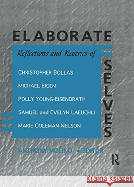 Elaborate Selves: Reflections and Reveries of Christopher Bollas, Michael Eigen, Polly Young-Eisendrath, Samuel and Ev E Mark Stern 9781138968523 Taylor and Francis