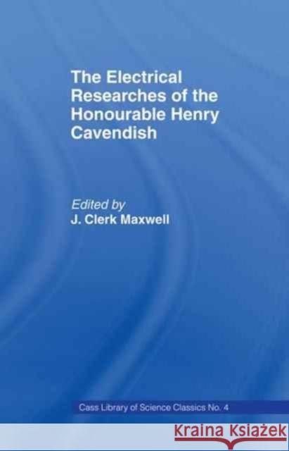 Electrical Researches of the Honorable Henry Cavendish James Clerk Maxwell 9781138968561 Routledge