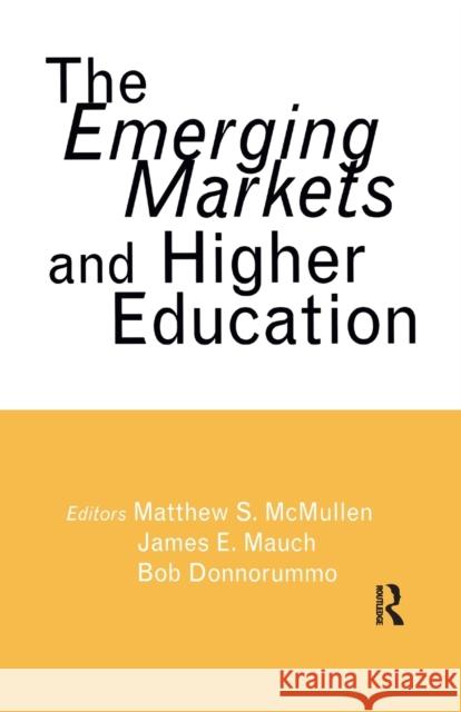 The Emerging Markets and Higher Education: Development and Sustainability Matthew S. McMullen, James E. Mauch, Bob Donnorummo 9781138968653 Taylor and Francis