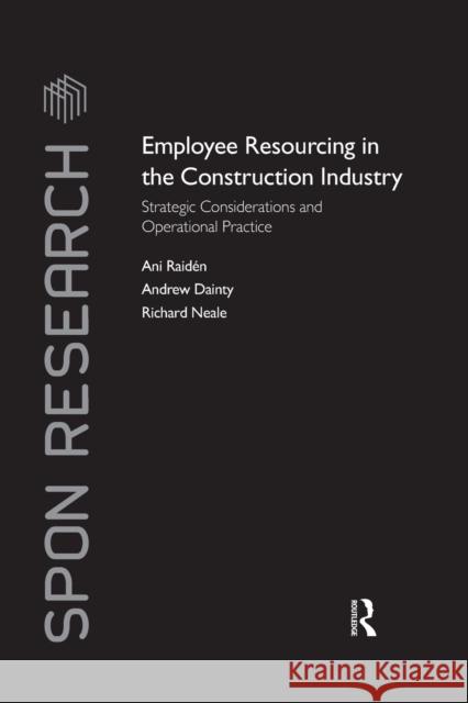 Employee Resourcing in the Construction Industry: Strategic Considerations and Operational Practice Ani Raiden Andrew Dainty Richard Neale 9781138968714 Routledge