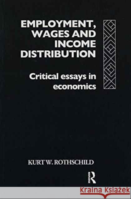 Employment, Wages and Income Distribution: Critical Essays in Economics Kurt W Rothschild 9781138968738 Taylor and Francis