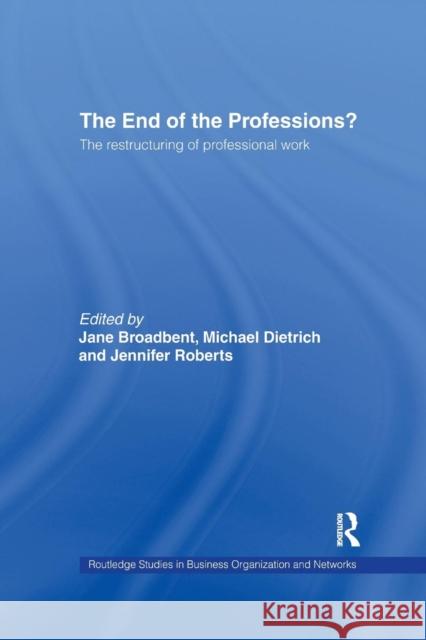 The End of the Professions? Jane Broadbent Michael Dietrich Pamela J. Broadbent 9781138968776 Routledge