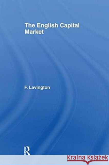 The English Capital Market Frederick Lavington 9781138968820