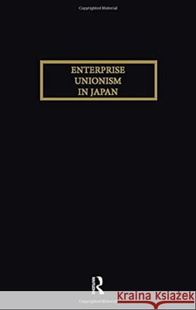 Enterprise Unionism in Japan Kawanishi 9781138968844