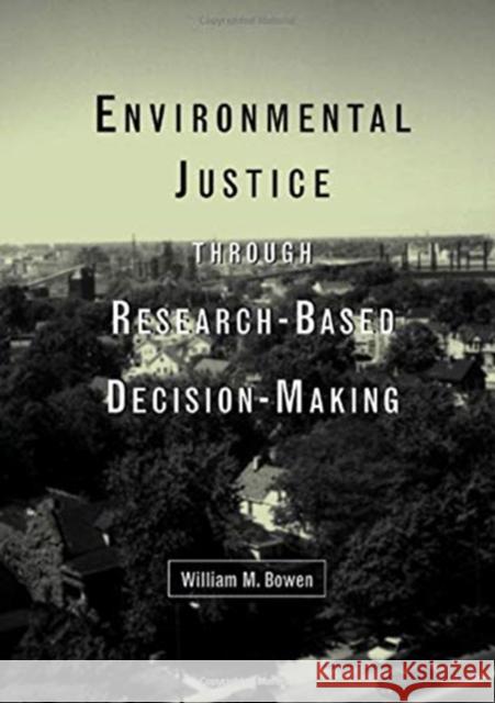 Environmental Justice Through Research-Based Decision-Making William M. Bowen 9781138968882 Taylor and Francis