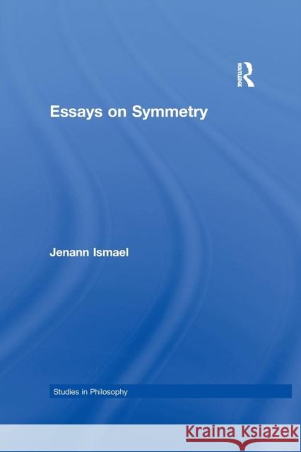Essays in Symmetry Jenann Ismael 9781138968974 Routledge