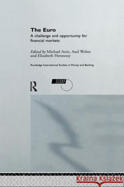 The Euro: A Challenge and Opportunity for Financial Markets Michael Artis Elizabeth Hennessy Axel Weber (Deutsche Bundesbank, Germany 9781138969087 Routledge