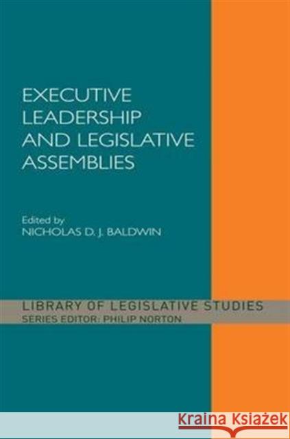 Executive Leadership and Legislative Assemblies Nicholas D. J. Baldwin   9781138969247 Taylor and Francis