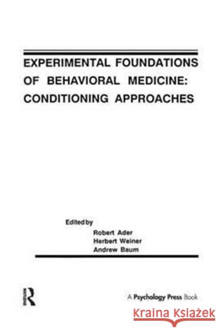 Experimental Foundations of Behavioral Medicines: Conditioning Approaches Robert Ader Herbert Weiner Andrew S. Baum 9781138969315