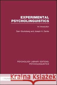 Experimental Psycholinguistics (Ple: Psycholinguistics): An Introduction Sam Glucksberg Joseph H. Danks 9781138969339 Psychology Press