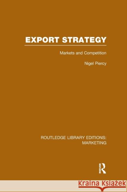 Export Strategy: Markets and Competition (Rle Marketing) Nigel Piercy   9781138969414
