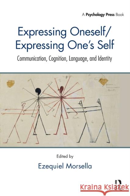 Expressing Oneself / Expressing One's Self: Communication, Cognition, Language, and Identity Ezequiel Morsella 9781138969438