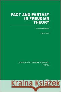 Fact and Fantasy in Freudian Theory (Rle: Freud) Paul Kline 9781138969469