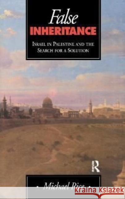 False Inheritance: Israel in Palestine and the Search for a Solution Rice, Michael 9781138969520