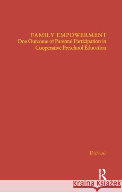 Family Empowerment: One Outcome of Parental Participation in Cooperative Preschool Education Katherine Dunlap 9781138969568 Routledge