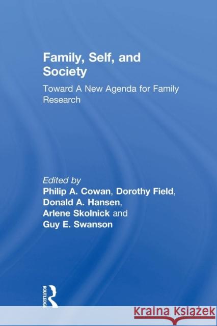 Family, Self, and Society: Toward a New Agenda for Family Research Philip A. Cowan Dorothy Field Donald A. Hansen 9781138969612