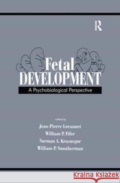 Fetal Development: A Psychobiological Perspective Jean-Pierre Lecanuet William P. Fifer Norman A. Krasnegor 9781138969681 Taylor and Francis