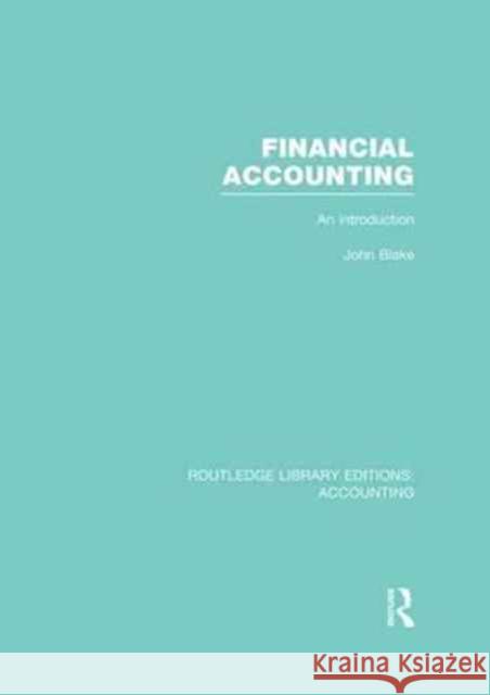 Financial Accounting (Rle Accounting): An Introduction John Blake   9781138969797