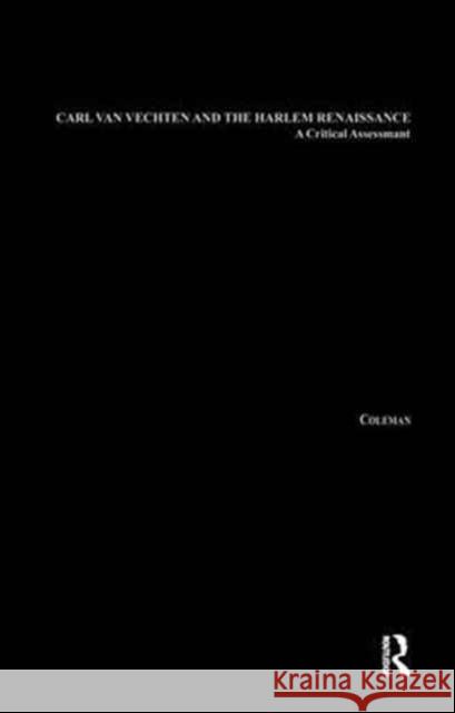 Carl Van Vechten and the Harlem Renaissance: A Critical Assessment Leon Coleman 9781138969865 Routledge