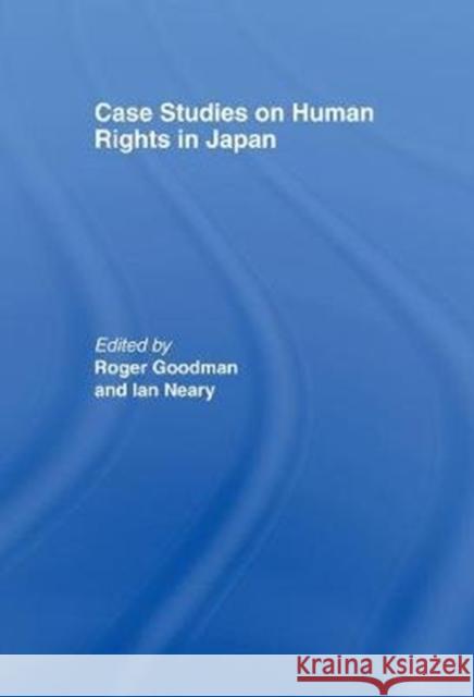 Case Studies on Human Rights in Japan Roger Goodman, Ian Neary 9781138969896