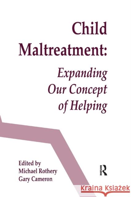 Child Maltreatment: Expanding Our Concept of Helping Michael Rothery Gary Cameron 9781138970304