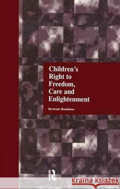 Children's Right to Freedom, Care and Enlightenment Bertram Bandman 9781138970403 Routledge