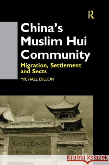 China's Muslim Hui Community: Migration, Settlement and Sects Michael Dillon   9781138970441 Taylor and Francis