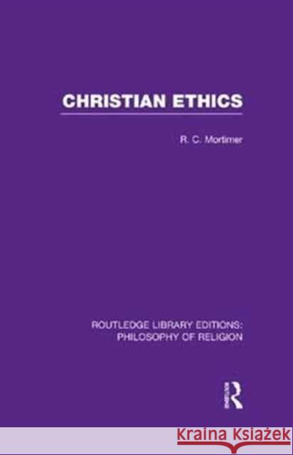 Christian Ethics Robert Cecil Mortimer 9781138970632 Routledge