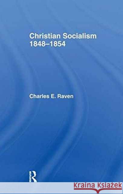 Christian Socialism, 1848-1854 Charles E. Raven 9781138970649