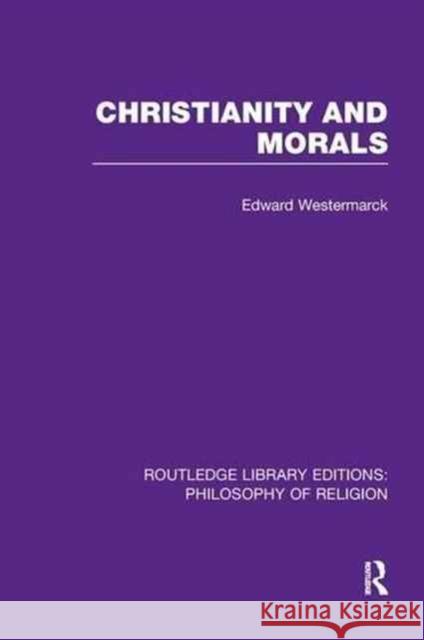 Christianity and Morals Edward Alexander Westermarck 9781138970656 Routledge