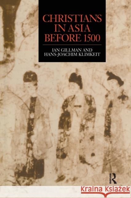 Christians in Asia Before 1500 Ian Gilman Hans-Joachim Klimkeit 9781138970663 Routledge