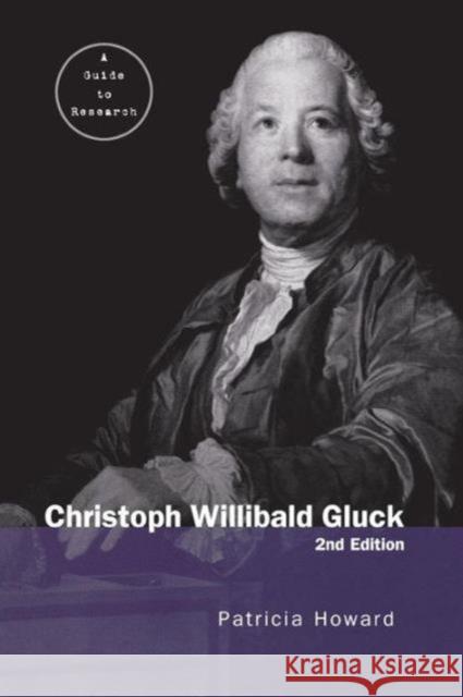 Christoph Willibald Gluck: A Guide to Research Patricia Howard   9781138970670