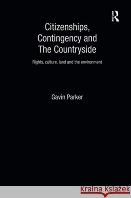 Citizenships, Contingency and the Countryside: Rights, Culture, Land and the Environment Gavin Parker 9781138970779 Taylor and Francis