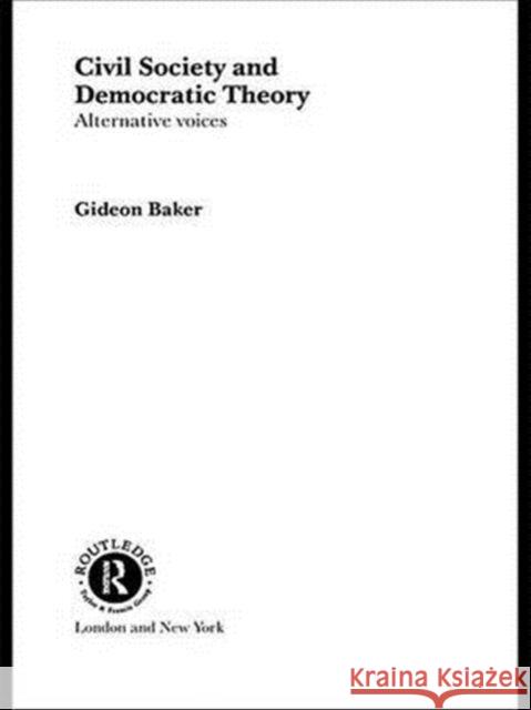 Civil Society and Democratic Theory: Alternative Voices Gideon Baker   9781138970809 Taylor and Francis