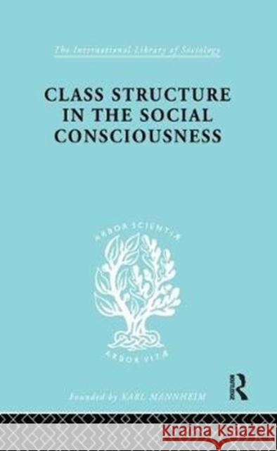 Class Structure in the Social Consciousness Stanislaw Ossowski 9781138970830