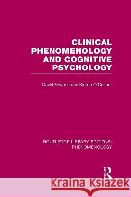 Clinical Phenomenology and Cognitive Psychology David Fewtrell Kieron O'Connor 9781138970953 Routledge