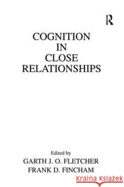 Cognition in Close Relationships Garth J. O. Fletcher Frank D. Fincham 9781138970960 Psychology Press