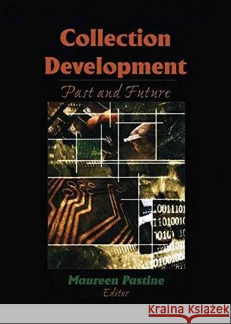 Collection Development: Past and Future Pastine, Maureen 9781138971103 Taylor and Francis