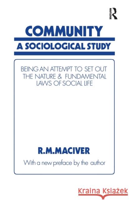 Community: A Sociological Study, Being an Attempt to Set Out Native & Fundamental Laws Robert M MacIver 9781138971202